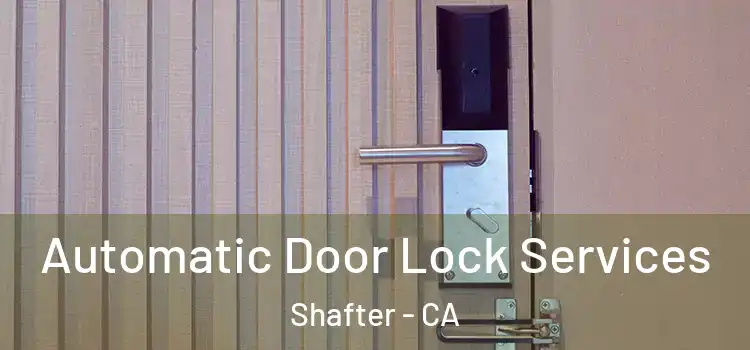  Automatic Door Lock Services Shafter - CA