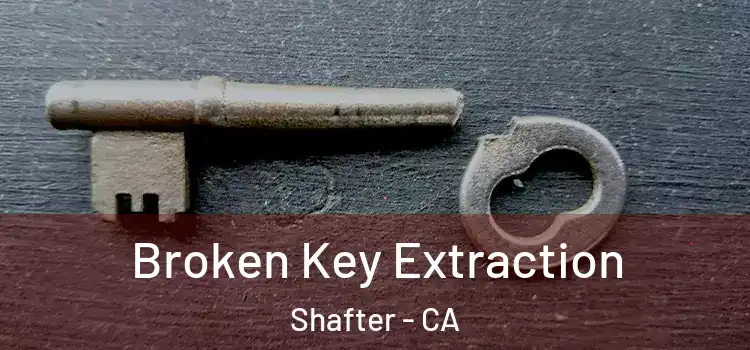  Broken Key Extraction Shafter - CA