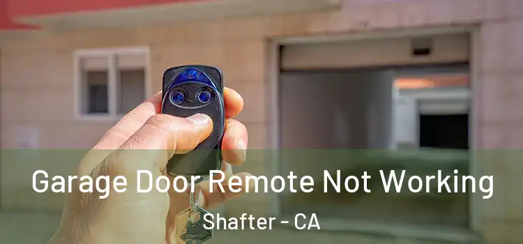 Garage Door Remote Not Working Shafter - CA