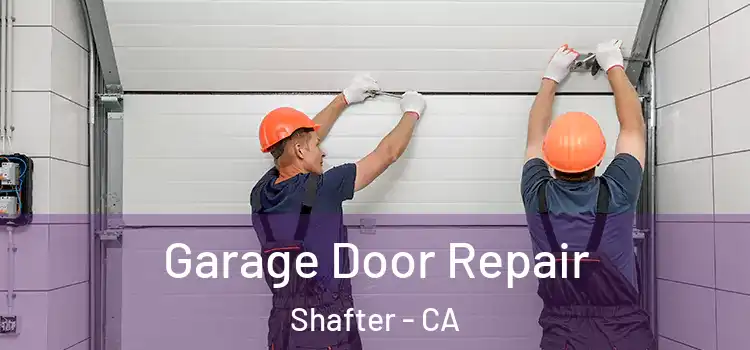  Garage Door Repair Shafter - CA