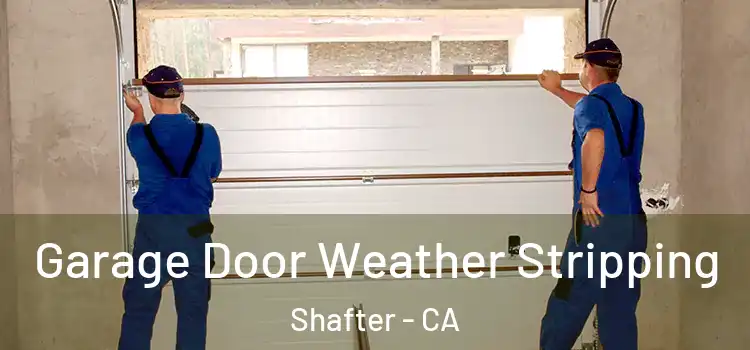  Garage Door Weather Stripping Shafter - CA