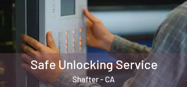  Safe Unlocking Service Shafter - CA