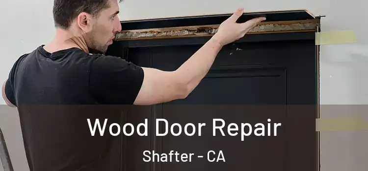 Wood Door Repair Shafter - CA